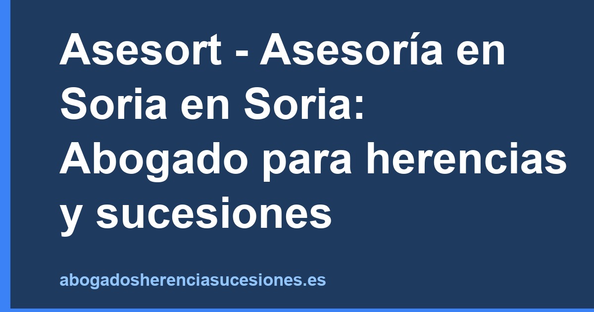 Asesort - Asesoría en Soria en Soria: Abogado para herencias y sucesiones